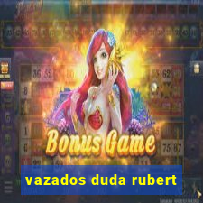 vazados duda rubert